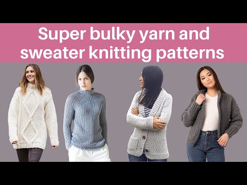 Super bulky yarn and sweater knitting patterns for it